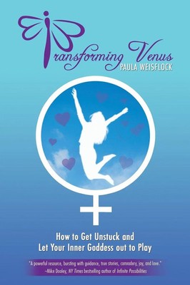 Transforming Venus How to Get Unstuck and Let Your Inner Goddess out to Play