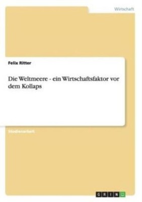 Die Weltmeere - Ein Wirtschaftsfaktor Vor Dem Kollaps