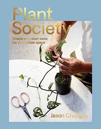 House Plant Society: Create an Indoor Oasis by Jason Chongu New Book