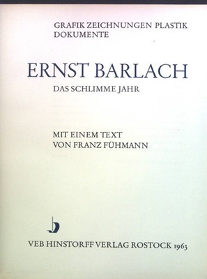 Das schlimme Jahr. Grafik, Zeichnungen, Plastik, Dokumente. Barlach, Ernst, Fran