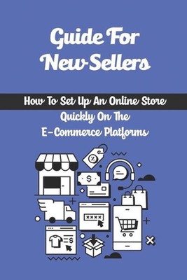 Guide For New Sellers: How To Set Up An Online Store Quickly On The E-Commerce P