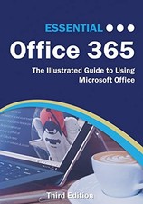 Essential Office 365 Third Edition: The Illustrated Guide to Us