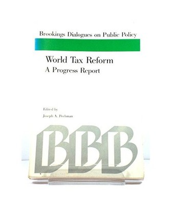 World Tax Reform: A Progress Report [Brookings Dialogues on Public Policy], Pech