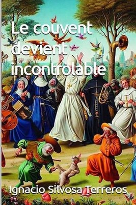 Le couvent devient incontrlable by Ignacio Silvosa Terreros (French) Paperback B