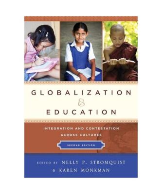 Globalization and Education: Integration and Contestation across Cultures