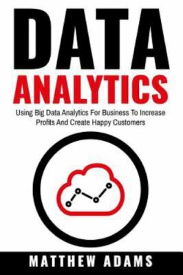 Data Analytics: Using Big Data Analytics For Business To Increase Profits And C