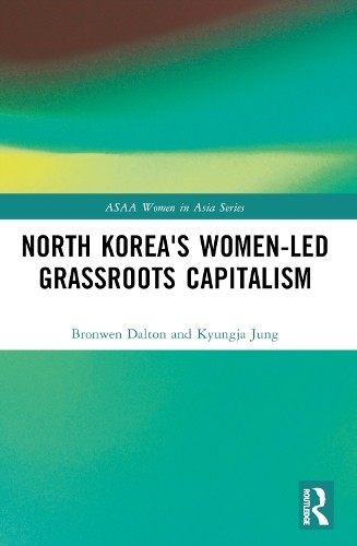 North Korea's Women-led Grassroots Capitalism by Bronwen Dalt... - 9780367536978