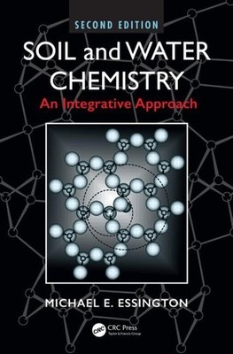 Soil and Water Chemistry: An Integrative Approach, Second Edition by Essington