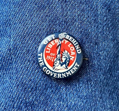1917 Get Behind The Government With Liberty Loans  7/8'' Cello   Cause Pinback