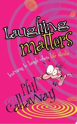 Laughing Matters: Learning to Laugh When Life Stinks by Callaway, Phil, Good Boo