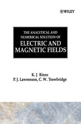 The Analytical and Numerical Solution of Electric and Magnetic Fields by K.J. Bi