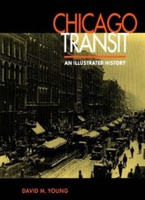 Chicago Transit: An Illustrated History By David Young
