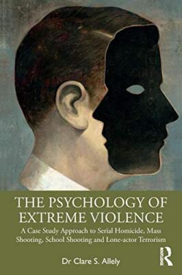 Clare S. Allely - Die Psychologie extremer Gewalt Eine Fallstudie Ap - J555z