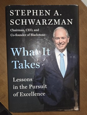 What It Takes: Lessons in the Pursuit of Excellence. Stephen Schwarzman. Hardcov