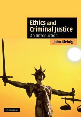 Ethics and Criminal Justice An Introduction Kleinig Paperback 9780521682831