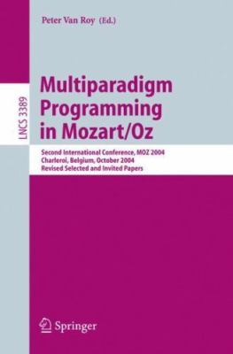 Multiparadigm Programming in Mozart/oz : Second International Conference, Moz...