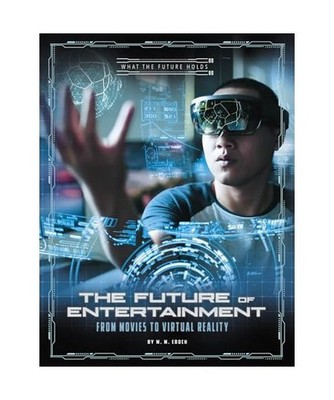 The Future of Entertainment: From Movies to Virtual Reality: From Movies to Virt