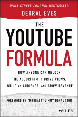 The YouTube Formula: How Anyone Can Un..., Eves, Derral