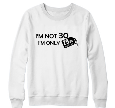 I'M Not 30 I Am Nur 29.95 Plus Steuer Sweatshirt Lustig Jokes Witze Neuheit