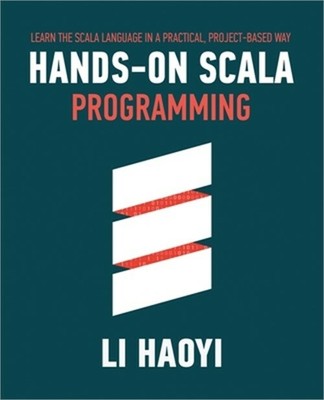 Hands-on Scala Programming: Learn Scala in a Practical, Project-Based Way (Paper