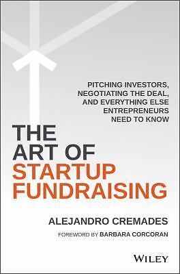 The Art of Startup Fundraising: Pitching Investors, Negotiating the Deal, and Ev