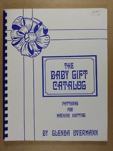 The Baby Gift Catalog Patterns for Machine Knitters by Glenda Overmann 1986
