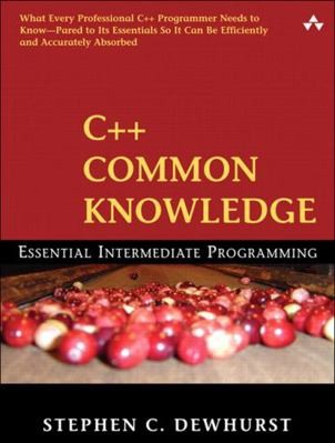 C++ Common Knowledge: Essential Intermediate Programming by Dewhurst, Stephen
