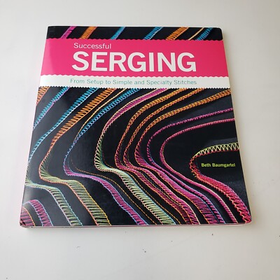 Successful Serging Book Beth Baumgartel 2009 Setup Stitches Sewing Guide SC