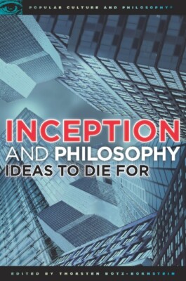 Inception And Philosophy: Ideas To Die For