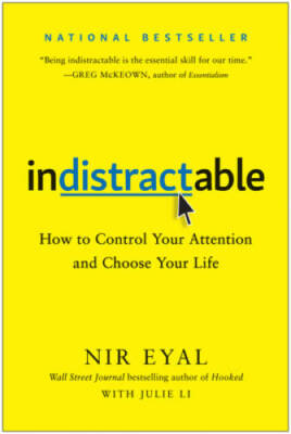 Indistractable: How to Control Your Attention and Choose Your Life - GOOD