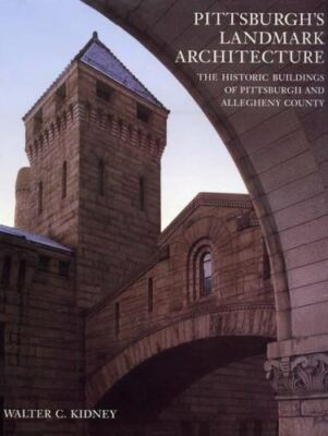 Pittsburgh's Landmark Architecture: The Historic Buildings of Pittsburgh and All