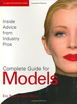Complete Guide for Models : Inside Advice from Industry Pros Pape