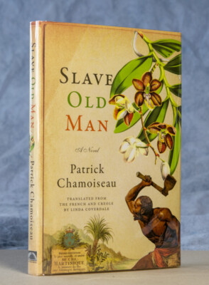 Patrick Chamoiseau, Edouard Glissant / Slave Old Man A Novel 1st Edition 2018
