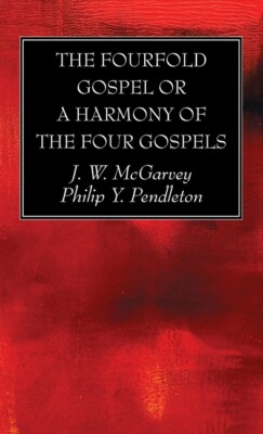 The Fourfold Gospel Or A Harmony Of The Four Gospels