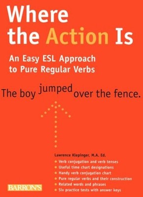 Where the Action Is : An Easy ESL Approach to Regular Verbs Lawre