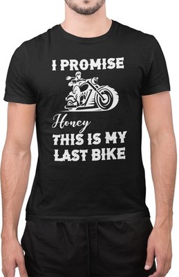 Lustiges T-Shirt I Promise Honey This is My Last Bike, Biker Fahrer