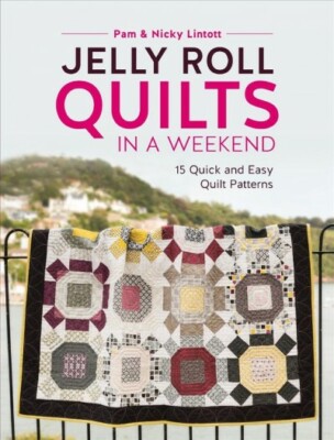 Jelly Roll Quilts in a Weekend : 15 Quick and Easy Quilt Patterns, Paperback ...