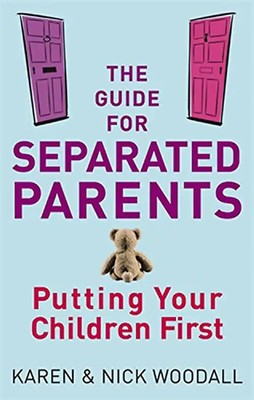 The Guide for Separated Parents: Putting Your Children First: A Handbook for Sep