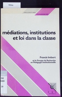 Médiations, institutions et loi dans la classe. Pratiques de pédagogie instituti