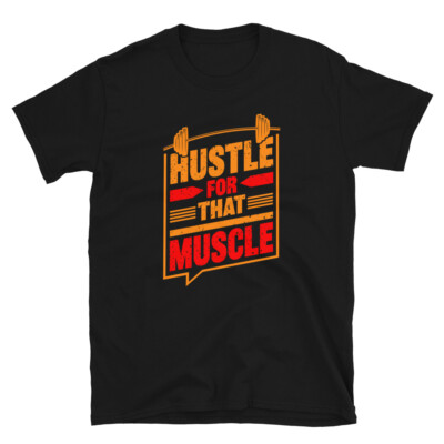 Hustle For That Muscle Novelty Gym Fitnes Workout TShirt