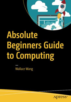 Absolute Beginners Guide to Computing - Paperback NEW Wallace Wang (A 12 Dec. 20