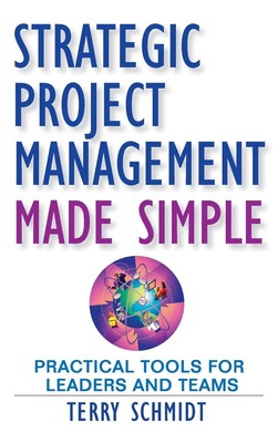Strategic Project Management Made Simple: Practical Tools for Leaders and Te...