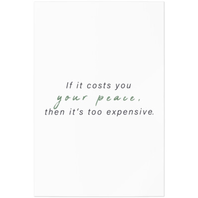 If it costs you your peace, then it's too expensive 11001008513