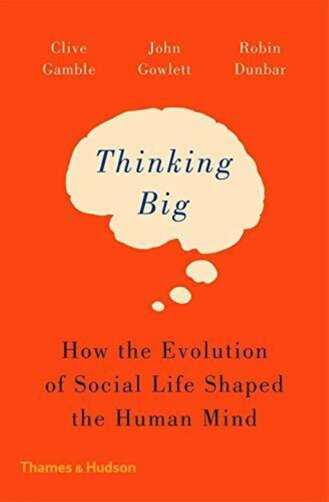 Thinking Big: How the Evolution of Social Life Shaped the Human Mind. Paperback