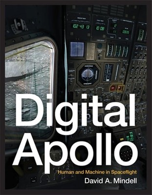 Digital Apollo: Human and Machine in Spaceflight (The MIT Press) - Mindell, Davi