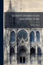 Sloan's Homestead Architecture by Samuel Sloan Paperback Book
