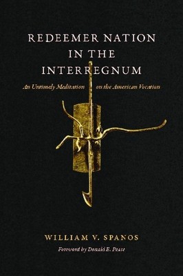 William V. Spanos Redeemer Nation in the Interregnum (Paperback)