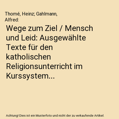 Wege zum Ziel / Mensch und Leid: Ausgewählte Texte für den katholischen Religi