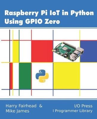 Raspberry Pi IoT in Python mit GPIO Zero von James, Mike [Taschenbuch]