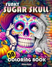Funky Sugar Skull Adult Coloring Book: 50 Grayscale Designs for Stress...